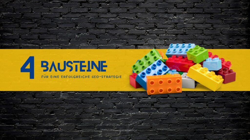 Die 4 Bausteine einer erfolgreichen GEO-Strategie