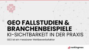 GEO-Fallstudien & Branchenbeispiele: KI-Sichtbarkeit in der Praxis