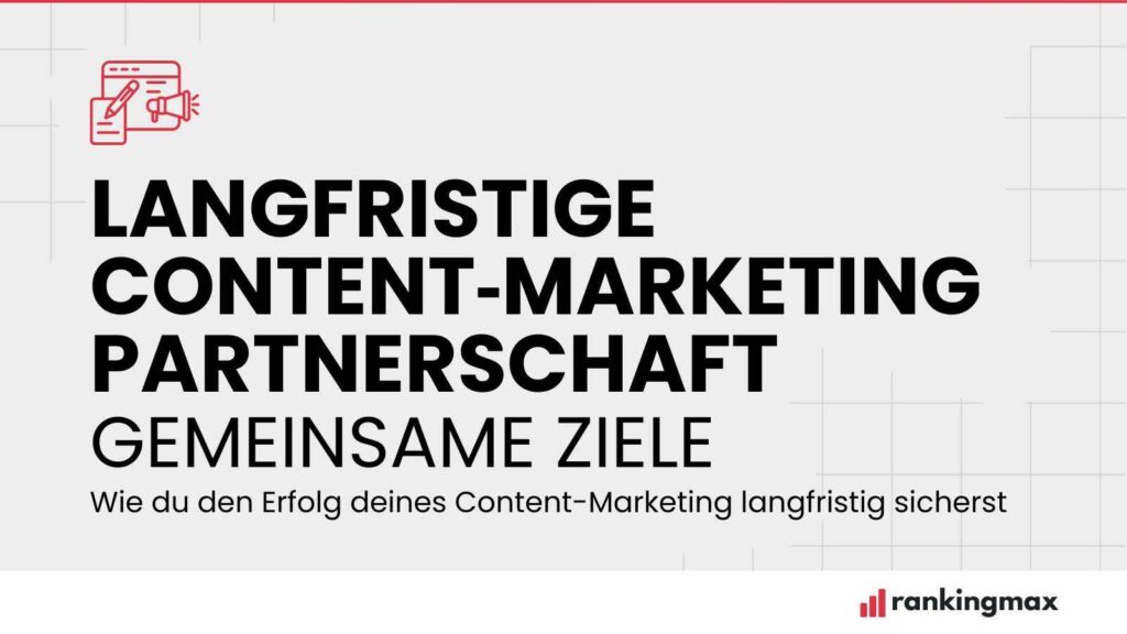 Langfristige Content‑Marketing Partnerschaft: Wie du den Erfolg deines Content-Marketing langfristig sicherst